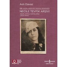 Daphne Mall Necile Tevfik Arşivi - Açıkmalı Kataloğlu 1924-1954 Bir Kadın Arşivini Okuma Denemesi
