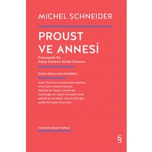 Daphne Mall Proust ve Annesi - Psikanalitik Bir Kayıp Zamanın Izinde Okuması
