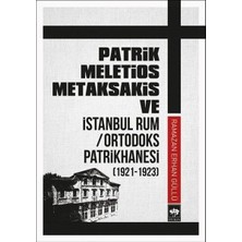 Daphne Mall Patrik Meletios Metaksakis ve Istanbul Rum/ortadoks Patrikhanesi (1921-1923)