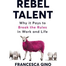 Rebel Talent: Why It Pays To Break The Rules At Work And In Life