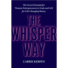 The Whisper Way: The Secret Formula For Women Entrepreneurs To Scale And Sell For Life-Changing Money