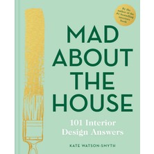 Mad About The House: 101 Interior Design Answers