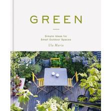 Green: Simple Ideas For Small Outdoor Spaces