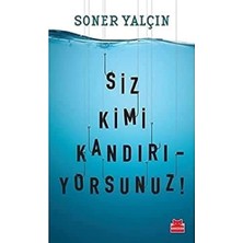 Siz Kimi Kandırıyorsunuz!
