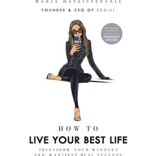 How To Live Your Best Life: Transform Your Mindset For Success & Happiness: Transform Your Mindset And Manifest Real Success