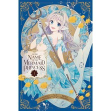 In The Name Of The Mermaid Princess, Vol. 1: Volume 1