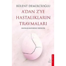 A’dan Z’ye Hastalıkların Travmaları: Hastalık Kaderiniz Değildir
