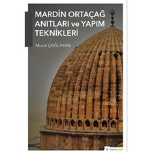 Mardin Ortaçağ Anıtları ve Yapım Teknikleri