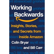Working Backwards: Insights, Stories, And Secrets From Inside Amazon