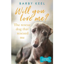 Will You Love Me? The Rescue Dog That Rescued Me