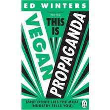 Is Vegan Propaganda: (And Other Lies The Meat Industry Tells You)