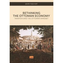 Rethınkıng The Ottoman Economy - Taxation And The Ottoman Mindset (Kapak Değişebilir)