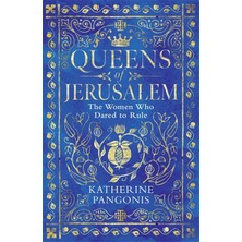 Queens Of Jerusalem: The Women Who Dared To Rule