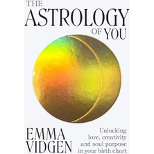 The Astrology Of You: Unlocking, Creativity And Soul Purpose In Your Birth Chart