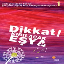 Colezium Gençlere Çağdaş Türk Edebiyatından Öyküler 1 - Dikkat! Kırılacak Eşya