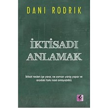 Iktisadı Anlamak: Iktisat Neden Işe Yarar, Ne Zaman Yanlış Yapar ve Aradaki Farkı Nasıl Anlayabiliriz