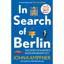 In Search Of Berlin: The Story Of Europe's Most Important City