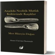 Anadolu Neolitik Mutfak Kültüründe Kaşıklar