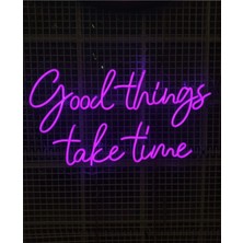 Good Things Take Time Neon LED
