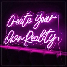 Create Your Ower Reality / (Kendi Gerçekliğini Yarat) Neon Yazı Tabela