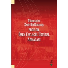 Grafiker Yayınları Türkolojiye Zarif Bir Dokunuş: Prof. Dr. Özen Yaylagül Üstünel Armağanı