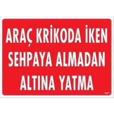 Bigelal Araç Krikoda Iken Sehpaya Almadan Altına Yatma Uyarı Levhası 25X35 KOD:1577