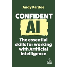 Confident Aı: The Essential Skills For Working With Artificial Intelligence: 16