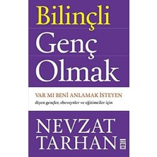 Bilinçli Genç Olmak: Var Mı Beni Anlamak Isteyen Diyen Gençler, Ebeveynler ve Eğitimciler Için