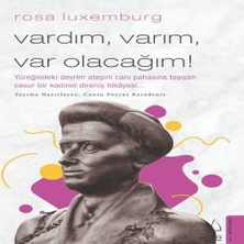 Bigelal Rosa Luxemburg-Vardım, Varım, Var Olacağım!