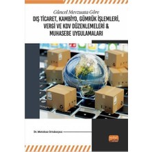 Güncel Mevzuata Göre Dış Ticaret, Kambiyo, Gümrük Işlemleri, Vergi ve Kdv Düzenlemeleri & Muhasebe Uygulamaları