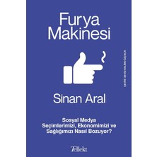 Furya Makinesi: Sosyal Medya Seçimlerimizi, Ekonomimizi ve Sağlığımızı Nasıl Bozuyor?