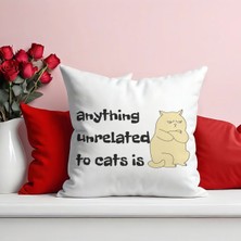 Qoeuyl Boutique Anything Unreleated To Cats Is Baskılı  Hediyelik Elyaf Saten Dekoratif Yastık