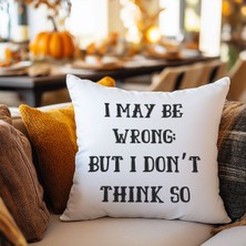 Qoeuyl Boutique I May Wrong But I Don't Think So Baskılı Motivasyon Hediyelik Elyaf Saten Dekoratif Yastık
