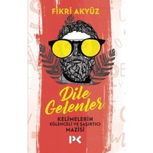 Profil Kitap Dile Gelenler - Kelimelerin Eğlenceli ve Şaşırtıcı Mazisi