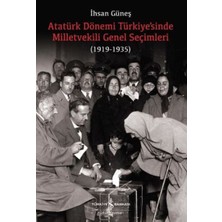 İş Bankası Kültür Yayınları Atatürk Dönemi Türkiye’sinde Milletvekili Genel Seçimleri (1919-1935)