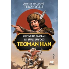 Efsus Yayınları Adı Tarihe Yazılan Ilk Türk Büyüğü Teoman Han
