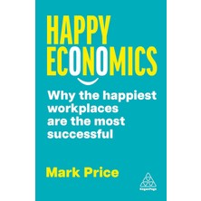 Happy Economics: Why The Happiest Workplaces Are The Most Successful