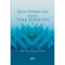 Nobel Akademik Yayıncılık Eğitim Fakülteleri İçin YENİ TÜRK EDEBİYATI -I-