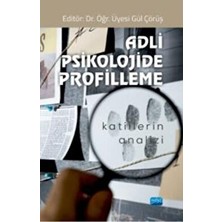 Nobel Akademik Yayıncılık ADLİ PSİKOLOJİDE PROFİLLEME - Katillerin Analizi