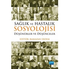 Nobel Akademik Yayıncılık SAĞLIK VE HASTALIK SOSYOLOJİSİ: Düşünürler ve Düşünceler