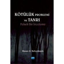Nobel Akademik Yayıncılık KÖTÜLÜK PROBLEMİ ve TANRI: Felsefi Bir İnceleme