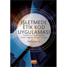 Nobel Bilimsel Eserler İŞLETMEDE ETİK KOD UYGULAMASI - Rekabet Avantajı Kazanmada, Yönet