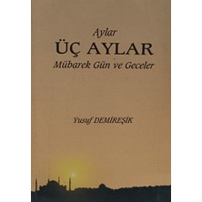 Kişisel Yayınlar Aylar Üç Aylar Mübarek Gün ve Geceler Yusuf Demireşik (2.el Kitaptır)