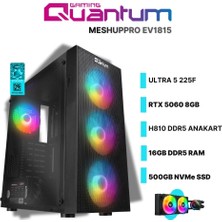 Quantum Gaming Meshuppro EV1815 Ultra 5 225F 16GB Ddr5 500GB Nvme Rtx 5060 8gb 240MM Sıvı Soğutmalı Oyuncu Bilgisayarı