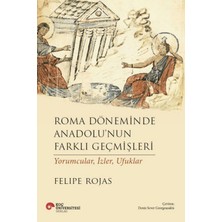 Koç Üniversitesi Yayınları Roma Döneminde Anadolu'nun Farklı Geçmişleri - Felipe Rojas