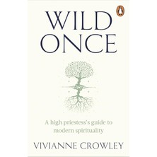 Wild Once: A High Priestess’s Guide To Modern Spirituality