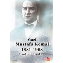 Gazi Mustafa Kemal 1881-1958