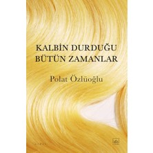 Kalbin Durduğu Bütün Zamanlar