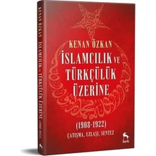 Karokstore Islamcılık ve Türkçülük Üzerine: (1908-1922) Çatışma Uzlaşı Sentez