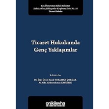 Karokstore Ticaret Hukukunda Genç Yaklaşımlar: Koç Üniversitesi Hukuk Fakültesi Hukuka Genç Yaklaşımlar Konferans Serisi No. 10 Ticaret Hukuku